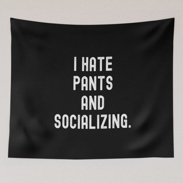 Item preview, I Hate Pants and Socializing designed and sold by CatMonkStudios.