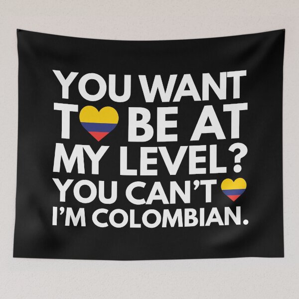 Item preview, You Want to Be at My Level? You Cant, I am Colombian. designed and sold by HelloFromAja.