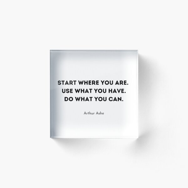 Arthur Ashe Start where you are Acrylic Block