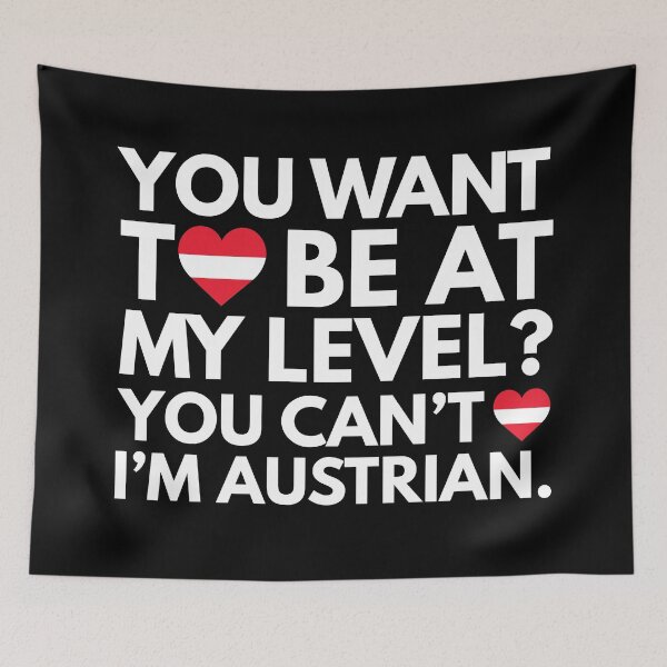 Item preview, You Want to Be at My Level? You Cant, I am Austrian. designed and sold by HelloFromAja.