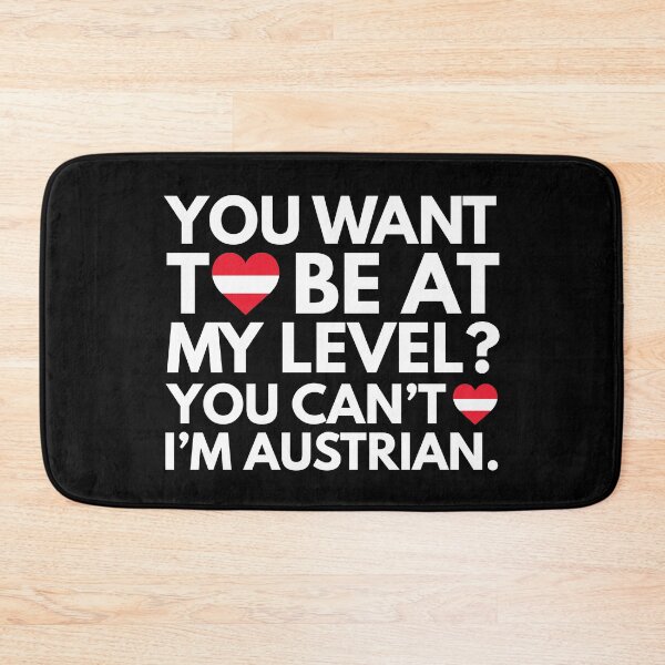 Item preview, You Want to Be at My Level? You Cant, I am Austrian. designed and sold by HelloFromAja.