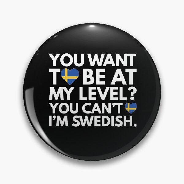 Item preview, You Want to Be at My Level? You Cant, I am Swedish. designed and sold by HelloFromAja.