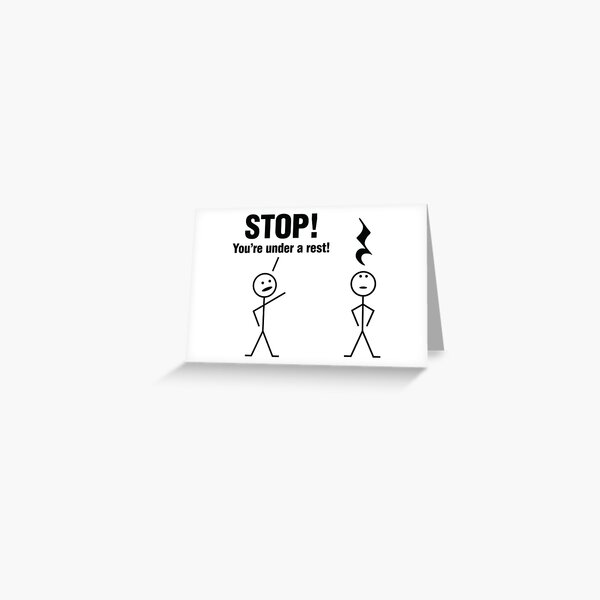 Stop! You're under a rest! Greeting Card