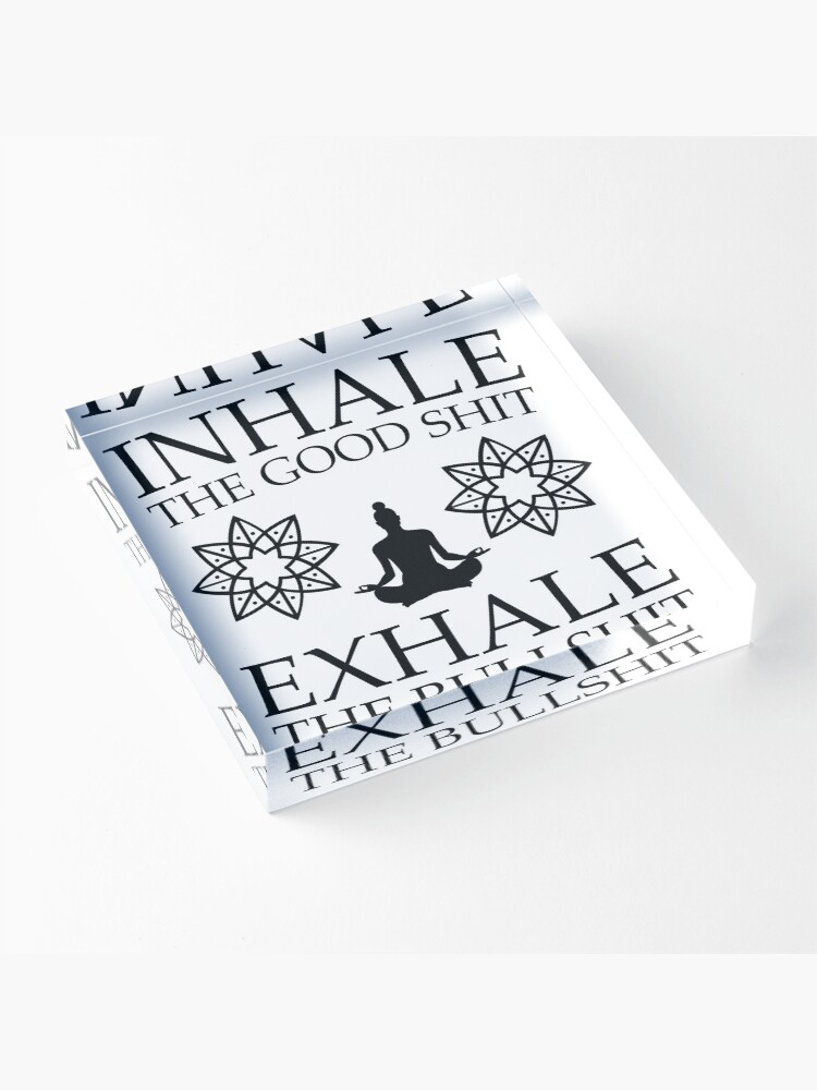 Alternate view of Yoga: Inhale the good shit Acrylic Block