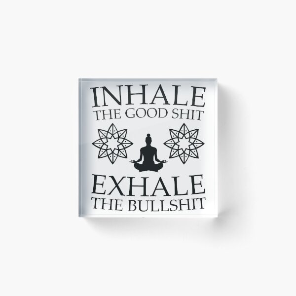 Yoga: Inhale the good shit Acrylic Block
