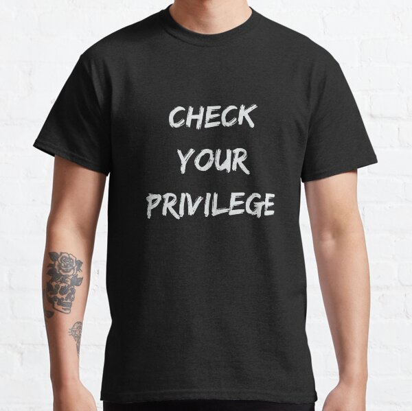 Check Your Privilege | BLM Classic T-Shirt