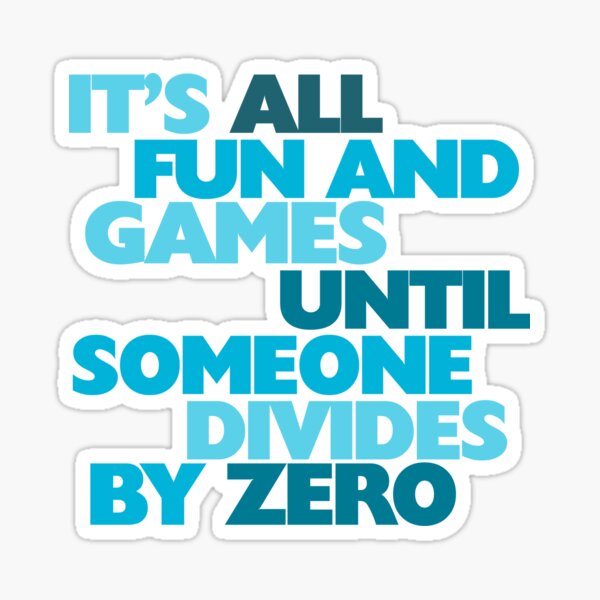 Item preview, It's all fun and games until someone divides by zero designed and sold by digerati.