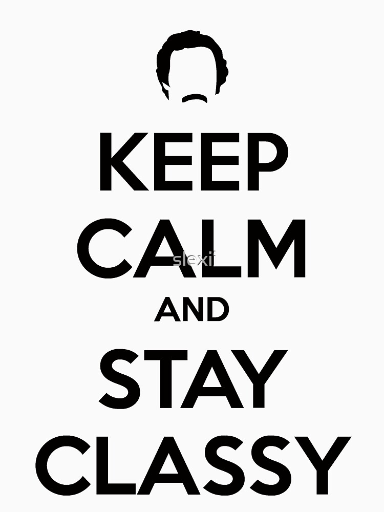 Keep Calm And Stay Classy T Shirt By Slexii Redbubble 8104