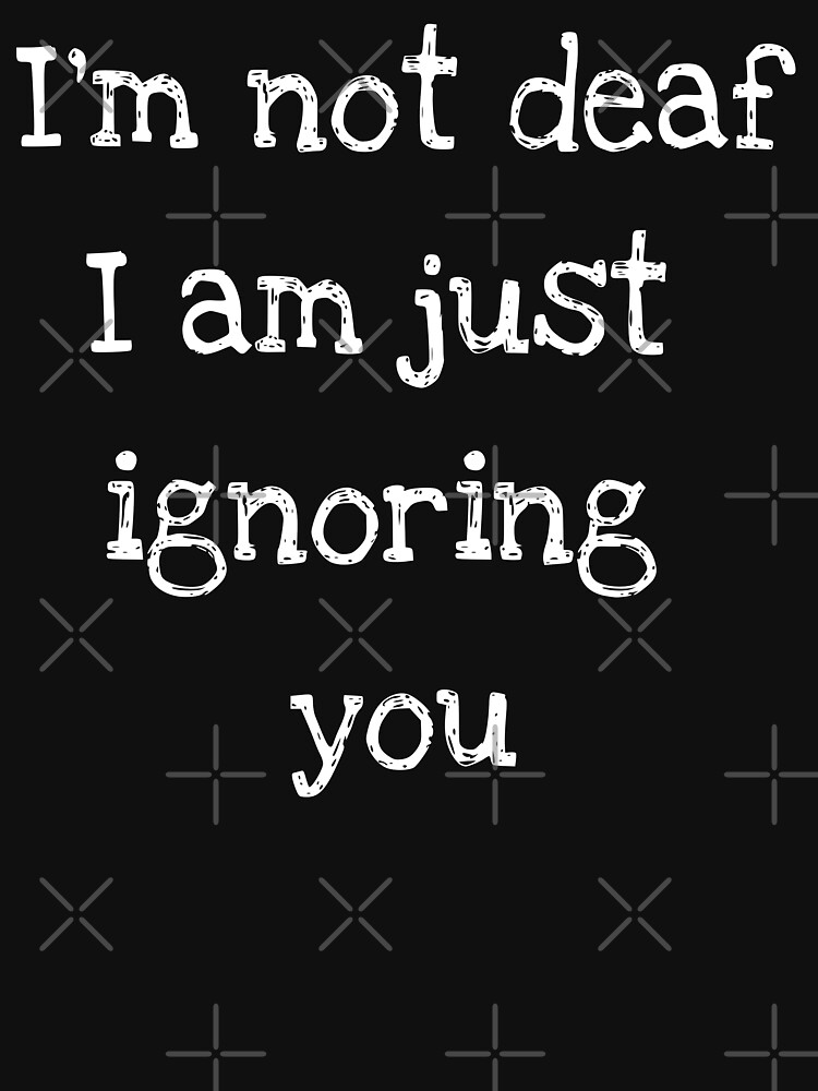 i am not to be ignored t shirt