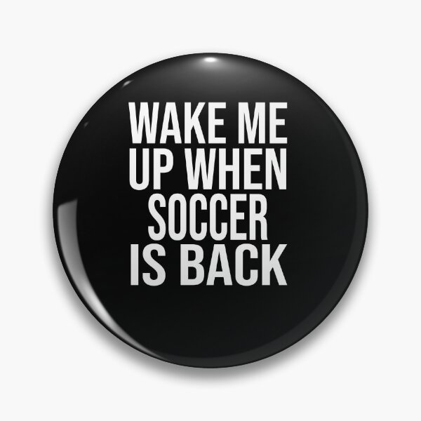 Item preview, Wake Me Up When Soccer Is Back designed and sold by Merch By ika.
