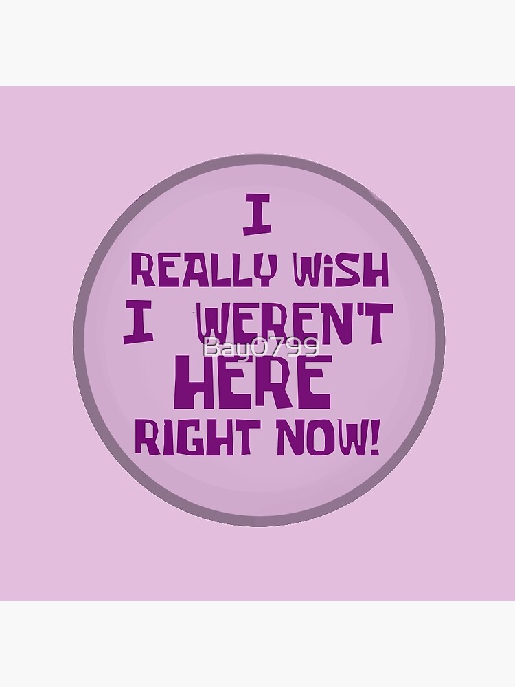 I Really Wish I Weren't Here Right Now! - Spongebob Design. by Bay0799