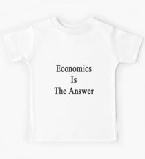 Economics Is The Answer Kids Tee