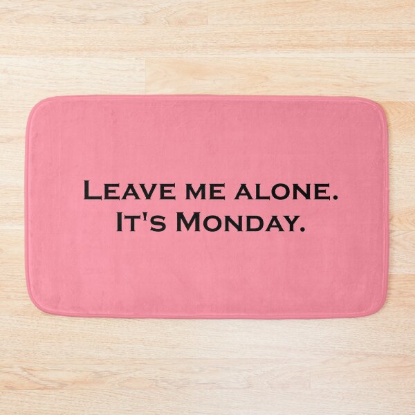 Item preview, Leave Me Alone. It's Monday designed and sold by ThingsByJoy.