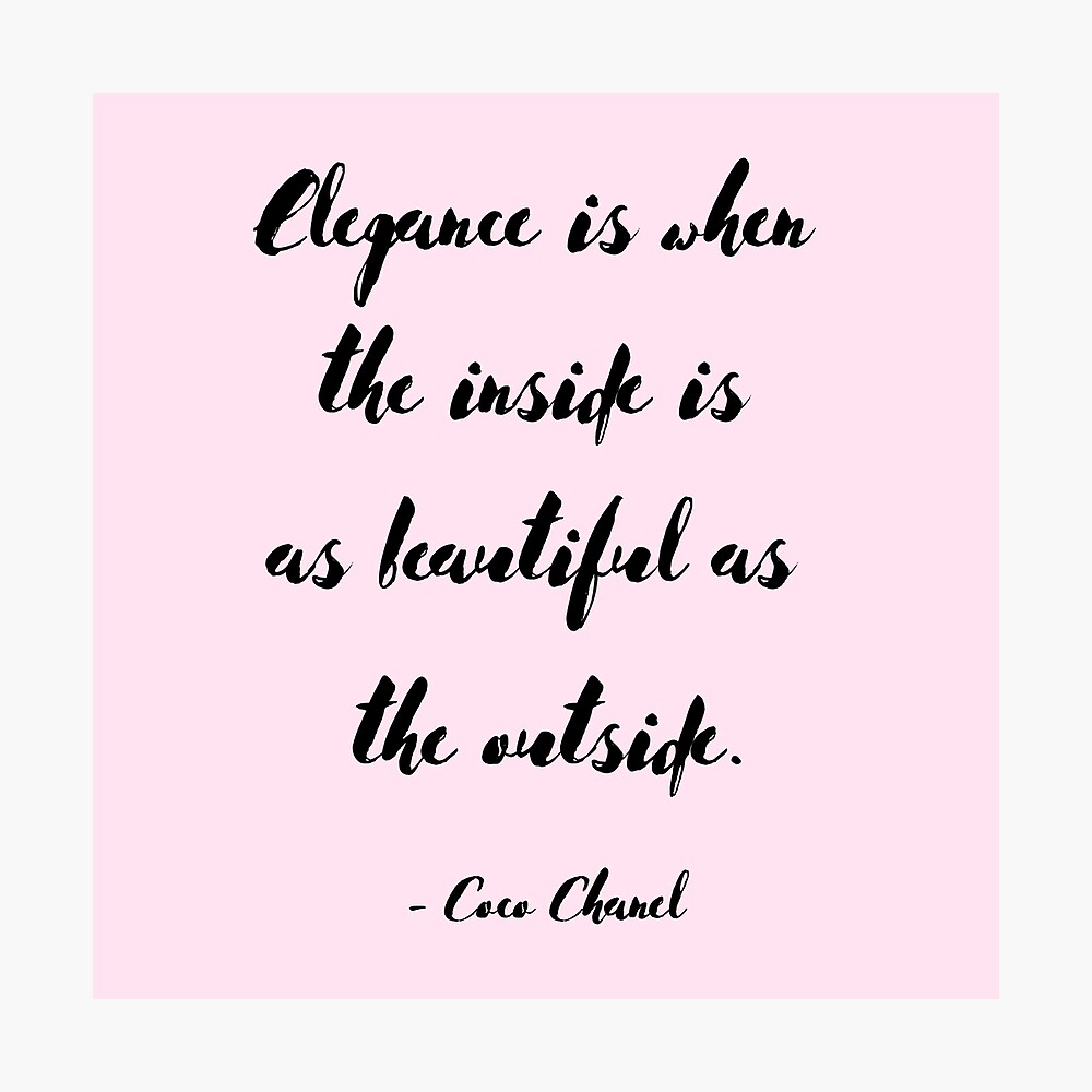 Elegance Is When The Inside Is As Beautiful As The Outside Coco Chanel Poster By Enlightparis Redbubble