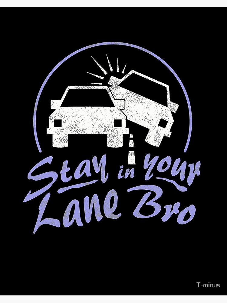 Funny Sarcasm T Shirt, Stay In Your Lane Bro Funny Sarcasm T Shirt, Stay In Your Lane Bro