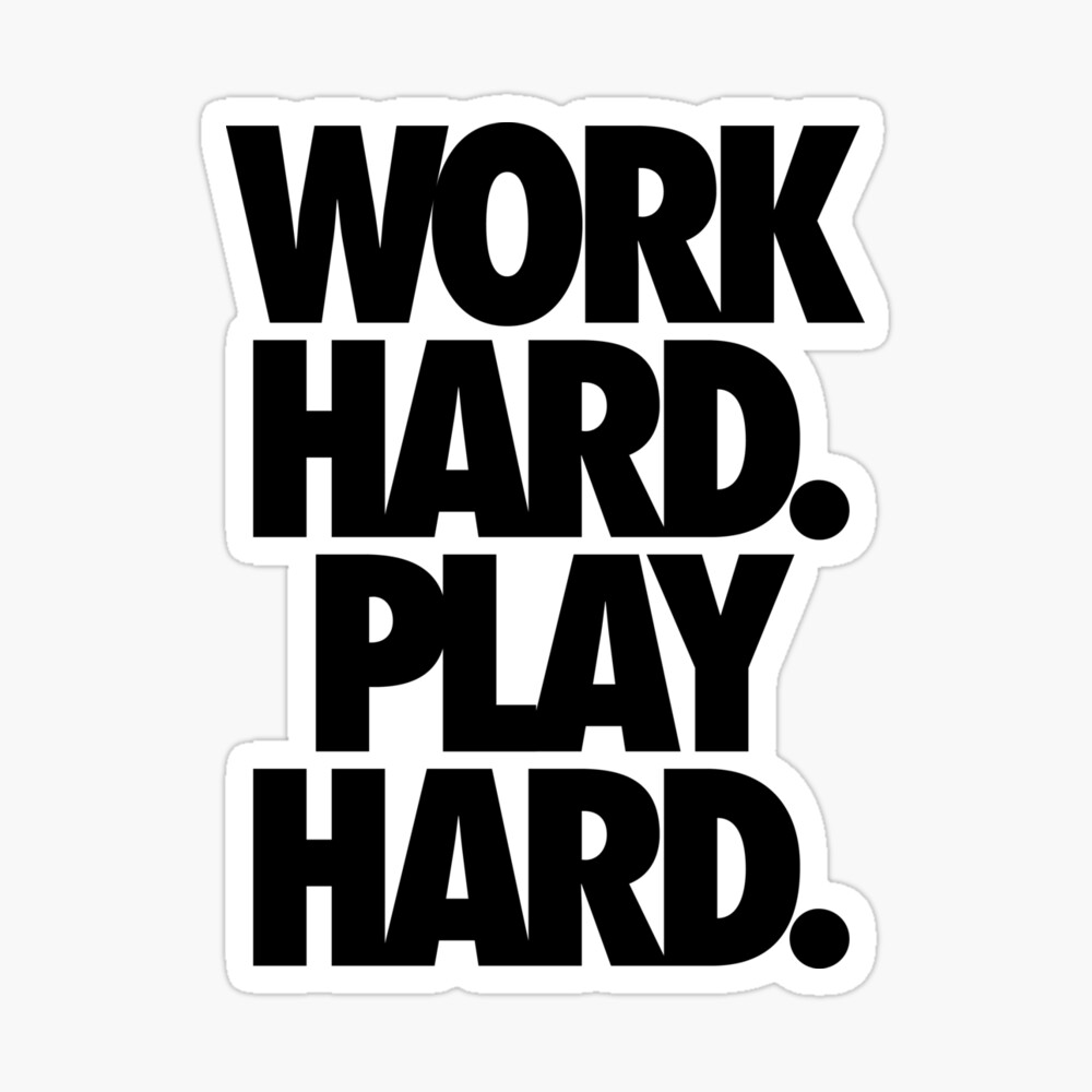 In Others' Words: Work Hard, Play Hard