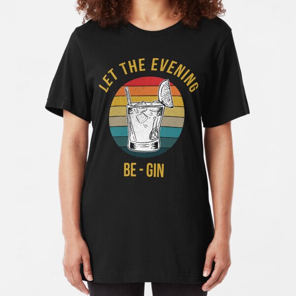 let the evening be gin Slim Fit T-Shirt