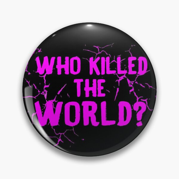 Item preview, Who Killed the World designed and sold by Kayllisti23.
