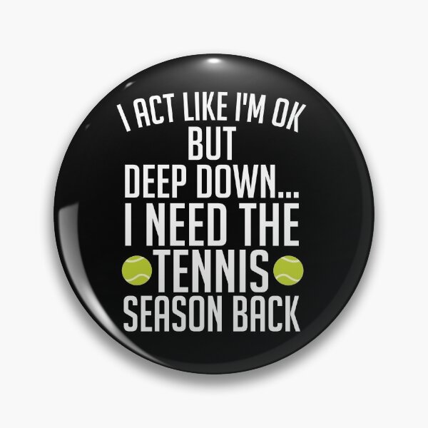 Item preview, I Act Like I'm Ok But Deep Down... I Need The Tennis Season Back designed and sold by Merch By ika.