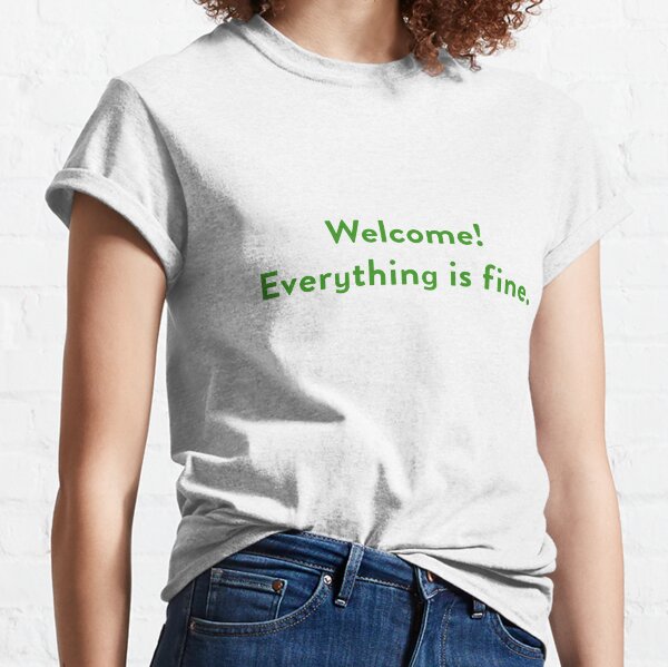 Welcome! Everything is fine. The Good Place Classic T-Shirt