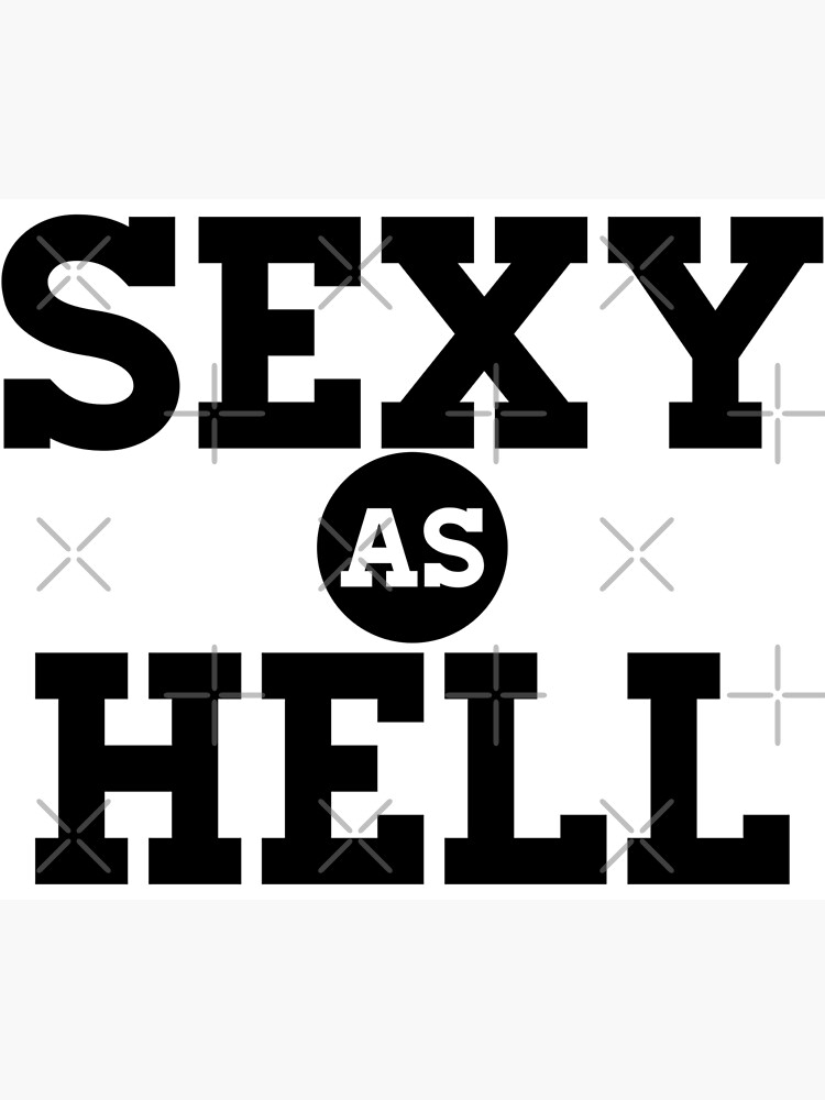 Sexy As Hell Poster By Theartism Redbubble
