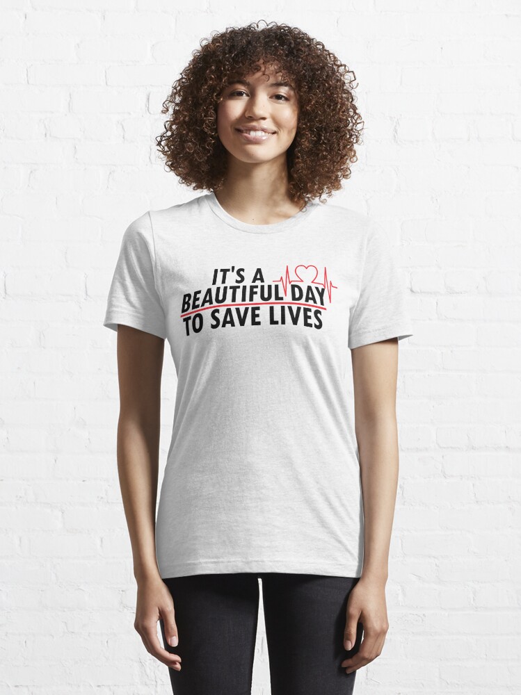 It S A Beautiful Day To Save To Lives Greys Anatomy T Shirt For Sale By Shamtees Redbubble