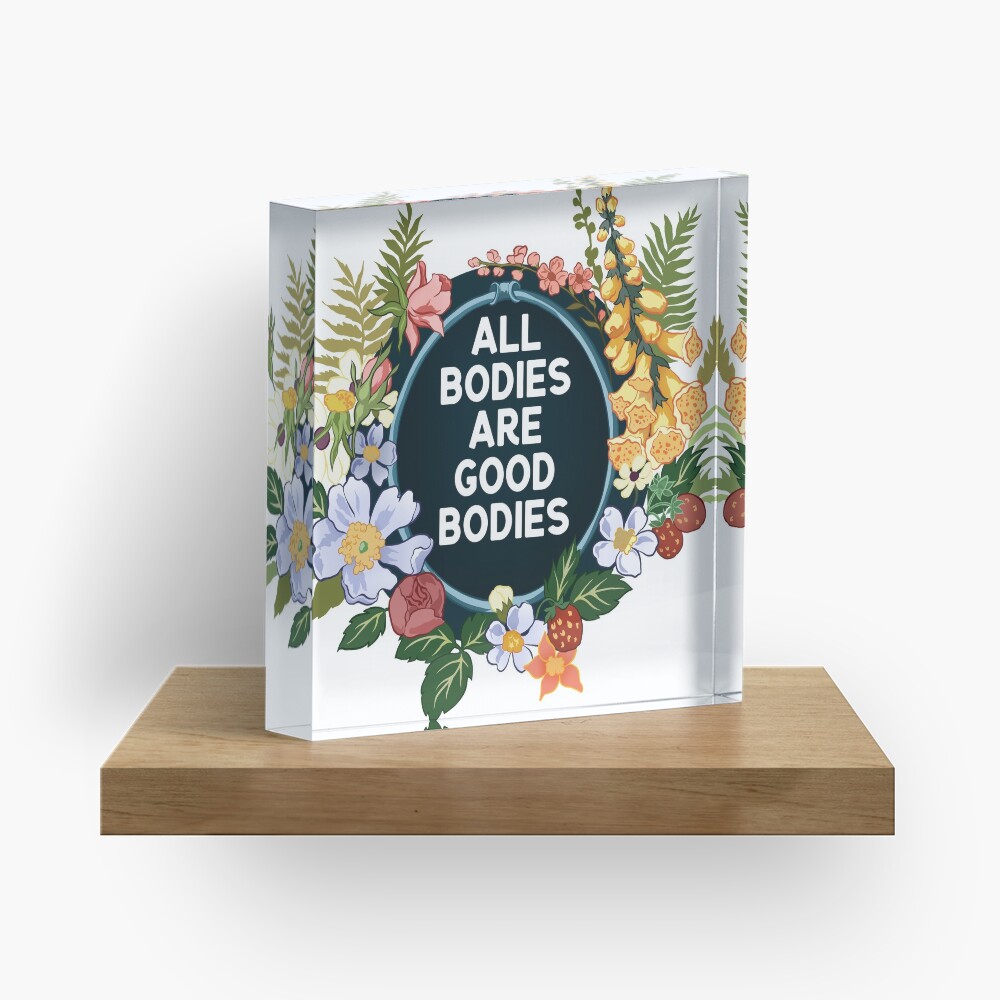 All Bodies Are Good Bodies Acrylic Block