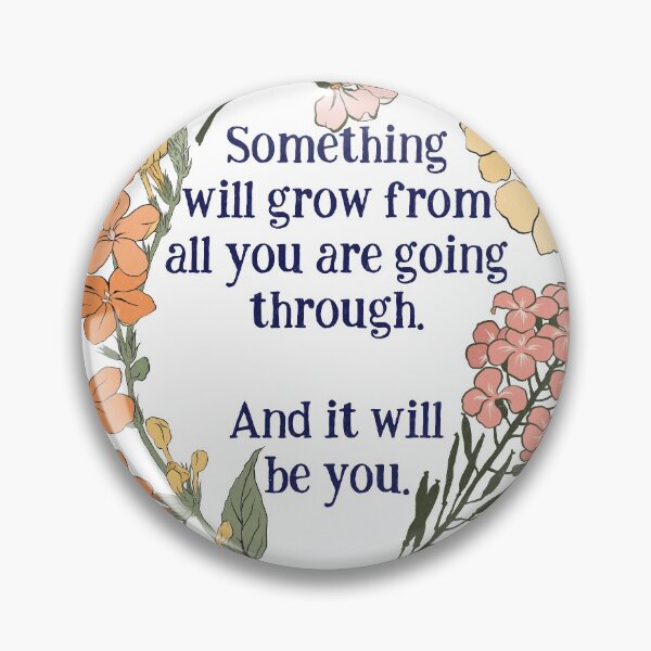 Item preview, Something Will Grow From All You Are Going Though. And It Will Be You. designed and sold by fabfeminist.