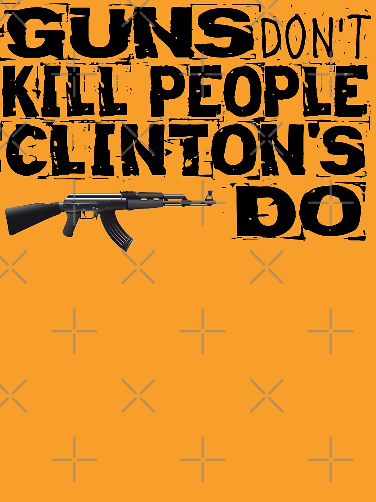 Guns Don't Kill People Clinton's Do Design by MbrancoDesigns by Mbranco