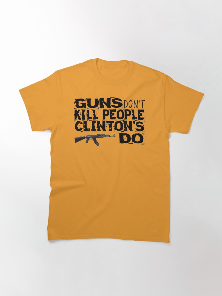Alternate view of Guns Don't Kill People Clinton's Do Design by MbrancoDesigns Classic T-Shirt