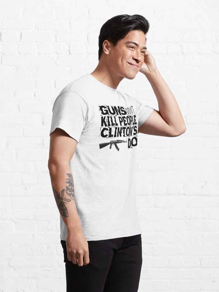 Alternate view of Guns Don't Kill People Clinton's Do Design by MbrancoDesigns Classic T-Shirt