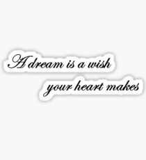 A Dream is a Wish Your Heart Makes Sticker