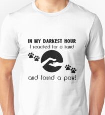 In my Darkest Hour I Reached for a Paw Unisex T-Shirt