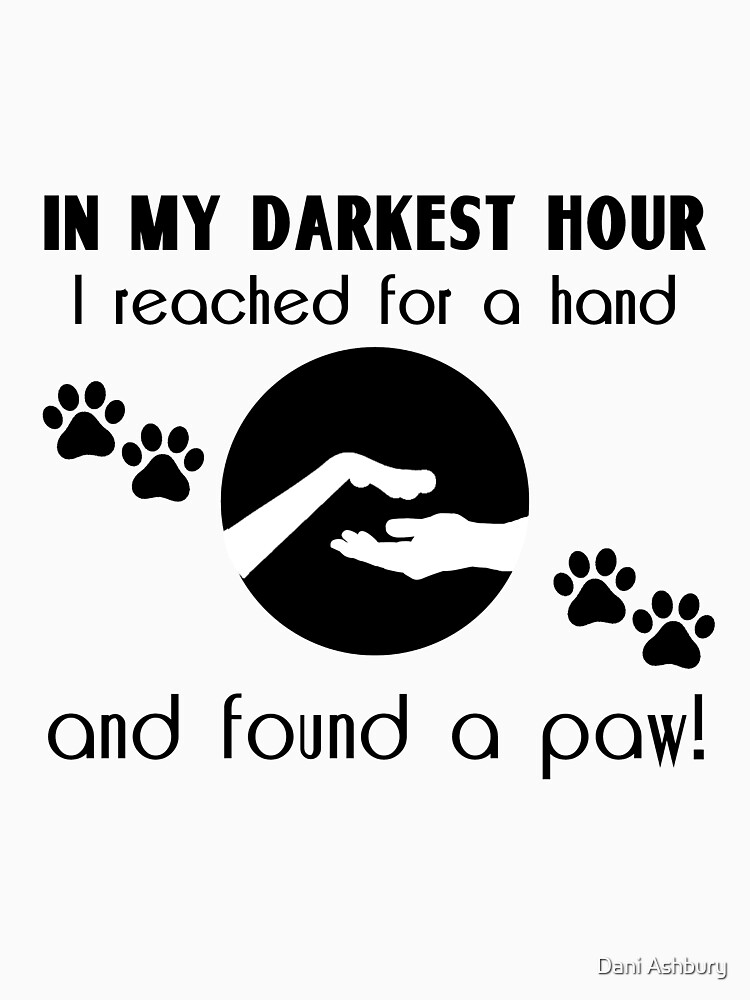 In my Darkest Hour I Reached for a Paw by DigiGraphics4u