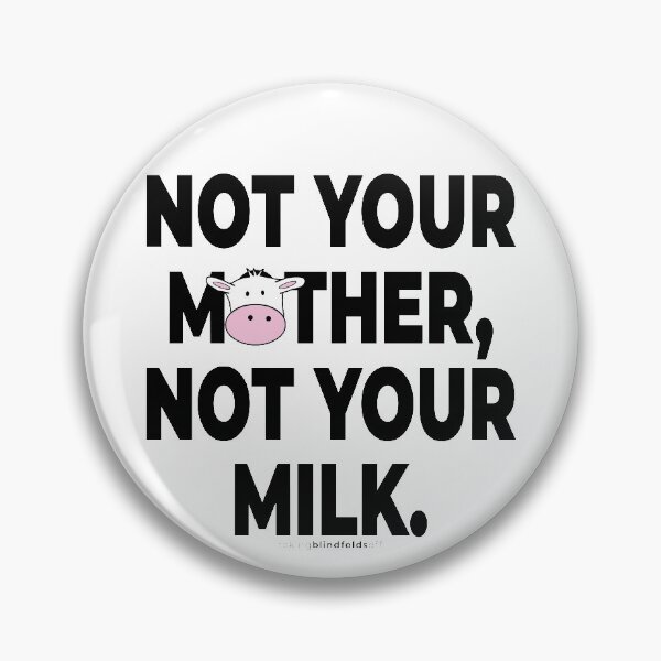 Item preview, Not your mother, not your milk. - Vegan Activist Graphics #takingblindfoldsoff 11 v2 designed and sold by blindfoldsoff.
