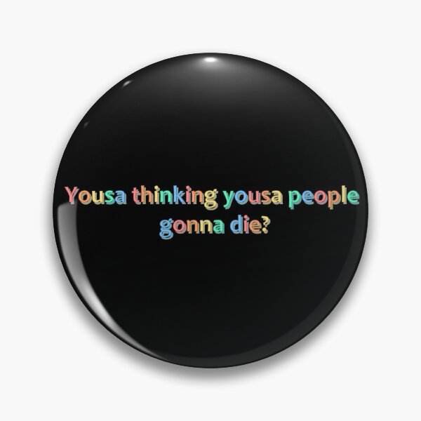 Item preview, Yousa People Gonna Die designed and sold by sageletrox.
