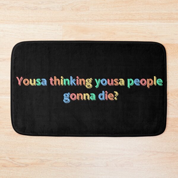 Item preview, Yousa People Gonna Die designed and sold by sageletrox.