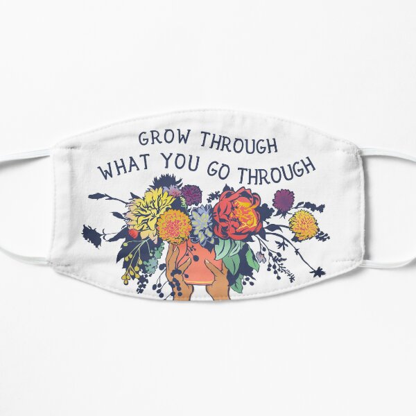 Grow Through What You Go Through Flat Mask