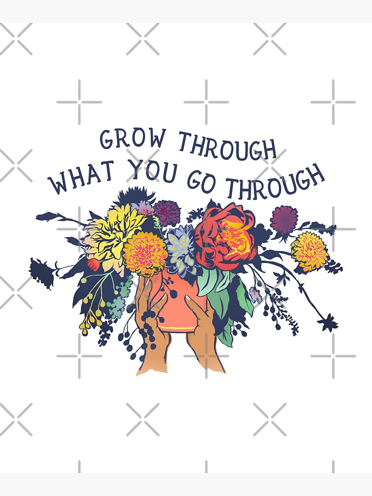 Grow Through What You Go Through by fabfeminist