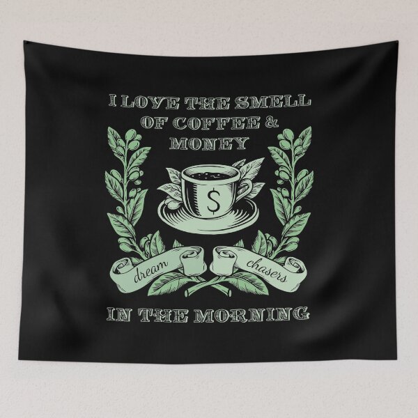 Item preview, I Love The Smell Of Coffee & Money In The Morning - Dream Chasers designed and sold by Craftypineapple.