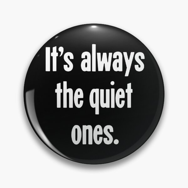 Item preview, It's Always the Quiet Ones designed and sold by Good-Looking Corpse.