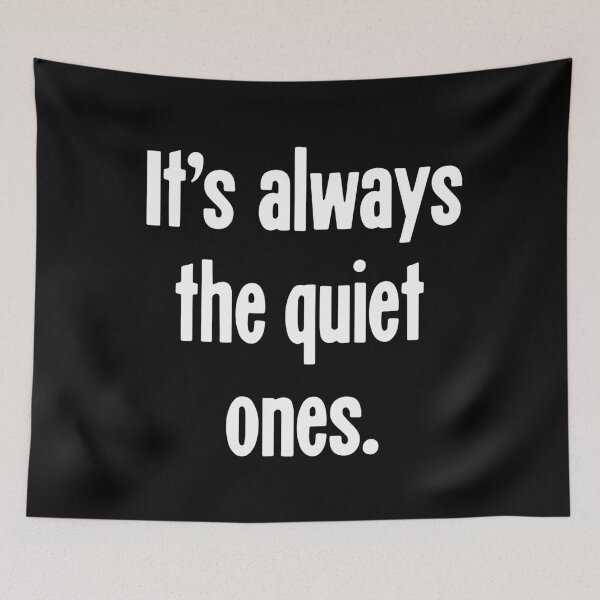 Item preview, It's Always the Quiet Ones designed and sold by Good-Looking Corpse.