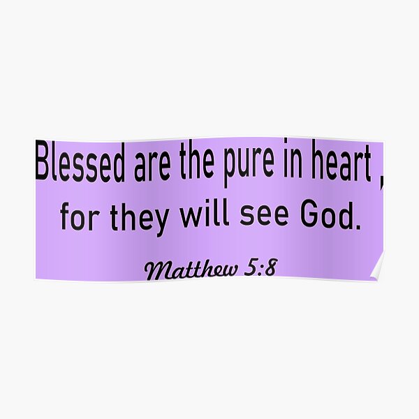 Blessed are the pure in heart, for they will see God. Matthew 5:8 artboards Poster
