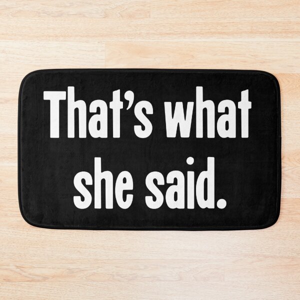 Item preview, That's What She Said designed and sold by Good-Looking Corpse.
