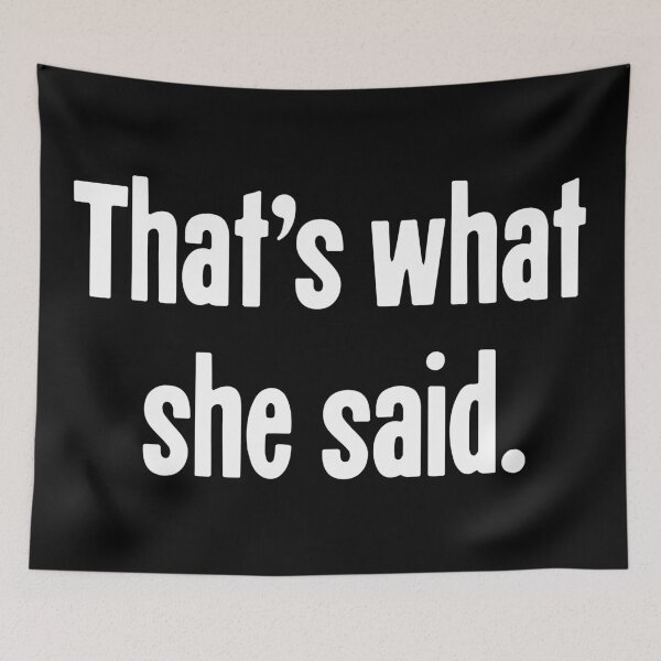 Item preview, That's What She Said designed and sold by Good-Looking Corpse.