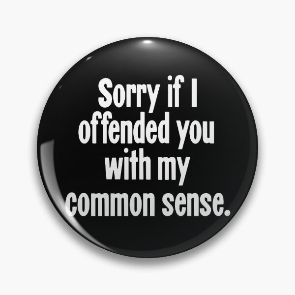 Item preview, Sorry If I Offended You With My Common Sense designed and sold by Good-Looking Corpse.