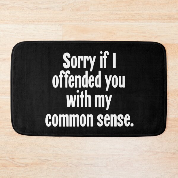 Item preview, Sorry If I Offended You With My Common Sense designed and sold by Good-Looking Corpse.