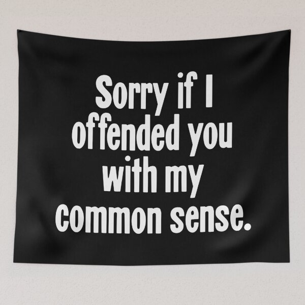 Item preview, Sorry If I Offended You With My Common Sense designed and sold by Good-Looking Corpse.