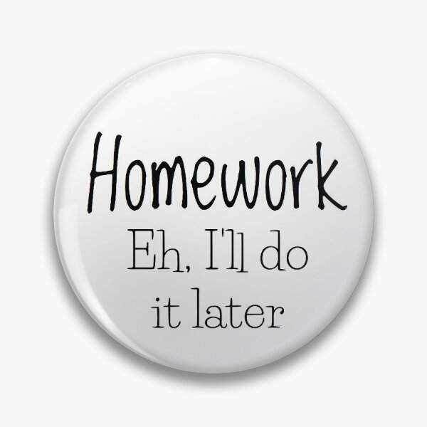 Item preview, Homework, Eh I'll do it later designed and sold by PLPGH.
