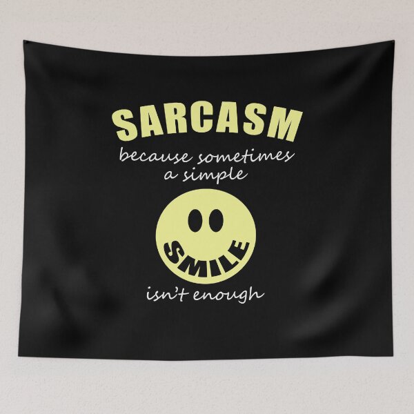 Item preview, Sarcasm Because Sometimes A Simple Smile Isn’t Enough Novelty designed and sold by T-minus.